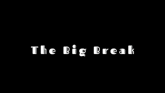The Big Break